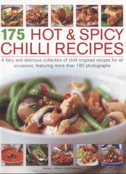 175 Hot and Spicy Chilli Recipes : A Fiery and Delicious Collection of Chilli-Inspired Recipes for All Occasions, Featuring More Than 180 Photographs