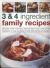 3 and 4 Ingredient Family Recipes : Everyday Meals Made Easy: 330 Fuss-Free Recipes Using Just Four Ingredients or Less, All Shown in over 350 Color Photographs