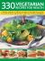 330 Vegetarian Recipes for Health : A Fabulous Collection of Delicious No-Meat, No-fish Dishes from Around the World, All Shown Step by Step in 1600 Easy-to-follow Photographs