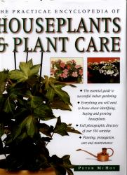 The Practical Encyclopedia of Houseplants and Plant Care : The Essential Guide to Successful Indoor Gardening
