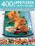 400 Appetizers and Party Recipes : A Fantastic Collection of Delicious Food for Entertaining, from Finger Foods to Buffet Dishes, All Shown Step-By-step in 1375 Stunning Photographs