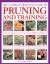 The Ultimate Practical Guide to Pruning and Training : How to Prune and Train Trees, Shrubs, Hedges, Topiary, Tree and Soft Fruit, Climbers and Roses; Practical Advice and Step-By-Step Techniques, with over 700 Photographs and 270 Practical Illustrations