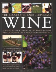 The Illustrated Encyclopedia of Wine : A Definitive Tour Through the World of Wine, with over 500 Photographs, Maps and Wine Labels