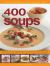 400 Soups, the Complete Book Of : A Fabulous Collection of Delicious Soups from All over the World - Every Recipe Shown Step by Step with over 1600 Specially Commissioned Photographs