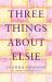 Three Things about Elsie Three Things about Elsie