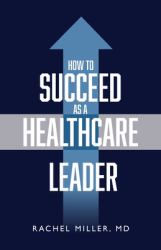How to Succeed As a Healthcare Leader