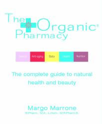 The Organic Pharmacy : The Complete Guide to Natural Health and Beauty