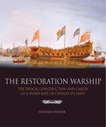 Resoration Warship : The Design, Construction and Career of a Third Rate of Charles II's Navy