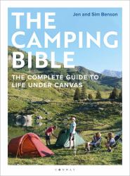 The Camping Bible : The Complete Guide to Life under Canvas