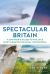 Spectacular Britain : A Spotter's Guide to the UK's Most Amazing Natural Phenomena