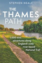 The Thames Path : 1,000 Mini Adventures along England's Only River-Based National Trail