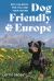 Dog-Friendly Europe : Epic Holidays for You and Your Hound