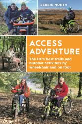 Access Adventure : The Ultimate Book of Trails and Adventures by Wheelchair and on Foot