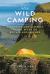 Wild Camping 3rd Edition : Exploring and Sleeping in the Wilds of Britain and Ireland