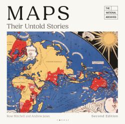 Maps: Their Untold Stories 2nd Edition : Map Treasures from the National Archives