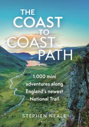 The Coast to Coast Path : 1,000 Mini Adventures along England's Newest National Trail