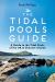 The Tidal Pools Guide : A Guide to the Tidal Pools of the UK and Channel Islands