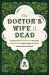 The Doctor's Wife Is Dead : A Peculiar Marriage, a Suspicious Death, and a Murder Trial in Nineteenth-Century Ireland