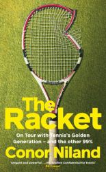 The Racket : On Tour with Tennis's Golden Generation - and the Other 99%