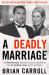 A Deadly Marriage : How Molly Martens' Obsession with Her Stepchildren Cost Her Husband Jason His Life and Legacy