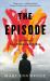 The Episode : A True Story of Loss, Madness and Healing