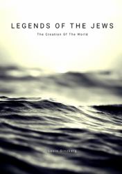 Legends of the Jews : The Creation of the World