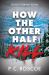 How the Other Half Kill : A Tense Thriller-Romance How the Other Half Kill : A Tense Thriller-Romance