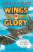 Wings of Glory : Can One Tiny Bird Help to Win a World War? an Action-Packed Tale of Courage, Adventure and a Smattering of Bird Poo!