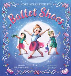 Ballet Shoes : A Picture Book Retelling of a Timeless Tale