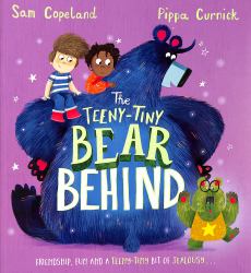 The Teeny-Tiny Bear Behind : Friendship, Fun and a Teeny-Tiny Bit of Jealousy...
