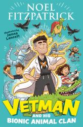 Vetman and His Bionic Animal Clan : An Amazing Animal Adventure from the Nation's Favourite Supervet