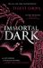 Immortal Dark Trilogy: Immortal Dark : The Number One New York Times Bestseller Immortal Dark Trilogy: Immortal Dark : The Number One New York Times Bestseller