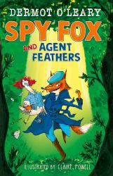 Spy Fox and Agent Feathers : A Laugh-Out-loud Action-adventure Story from Dermot O'Leary