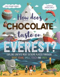 How Does Chocolate Taste on Everest? : Explore Earth's Most Extreme Places Through Sight, Sound, Smell, Touch and Taste
