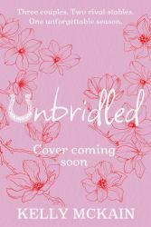 Unbridled : A Scandalous Read Full of Romantic Entanglements and Rivalry