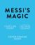 Messi's Magic : How Lionel Messi Became the G. O. A. T.