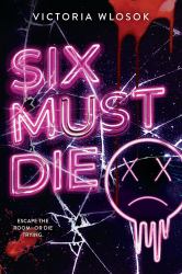 Six Must Die : An Edge-Of-your-seat Queer YA Thriller As Six Ex-friends Race Against the Clock to Survive a Killer Escape Room