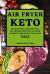 Air Fryer Keto 2022 : Affordable and Mouth-Watering Recipes to Lose Weight and Burn Fat Fast Air Fryer Keto 2022 : Affordable and Mouth-Watering Recipes to Lose Weight and Burn Fat Fast