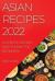 Asian Recipes 2022 : Authentic Recipes Easy to Make for Beginners
