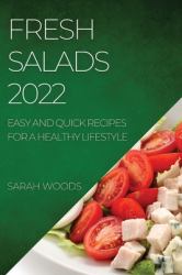 Fresh Salads 2022 : Easy and Quick Recipes for a Healthy Lifestyle