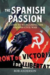 The Spanish Passion : Wargaming the Spanish Civil War 1936-39