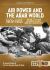 Air Power and the Arab World 1909-1955 : Volume 7 - the Arab Air Forces in Crisis, April 1941-December 1942