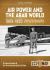 Air Power and the Arab World 1909-1955 : Volume 8 - the Revival in Egypt and Iraq, 1943-1945