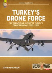 Turkey's Drone Force : The Operational History of Turkey's Drone Programs, 1995-2022