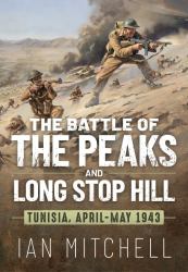 The Battle of the Peaks and Long Stop Hill : Tunisia April-May 1943