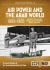 Air Power and the Arab World 1909-1955 : Volume 9 - the Arab Air Forces and a New World Order, 1946-1948