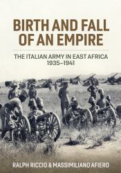 Birth and Fall of an Empire : The Italian Army in East Africa 1935-1941