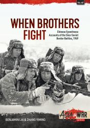 When Brothers Fight : Chinese Eyewitness Accounts of the Sino-Soviet Border Battles 1969