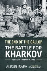 The End of the Gallop : The Battle for Kharkov, February-March 1943