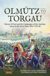 Olmütz to Torgau : Horace St Paul and the Campaigns of the Austrian Army in the Seven Years War 1758-60